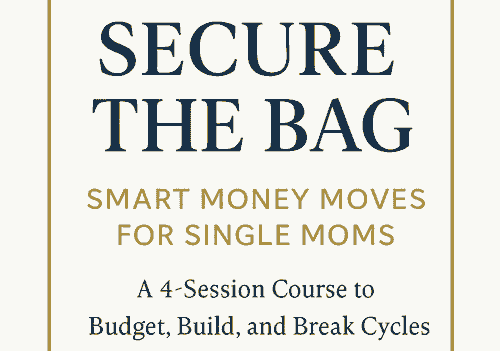 Secure the Bag - Smart Money Moves for Single Moms