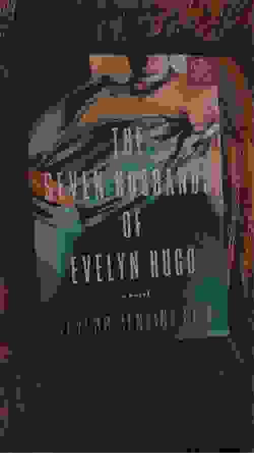 THE SEVEN HUSBANDS OF EVELYN HUGO BY: TAYLOR JENKINS REID