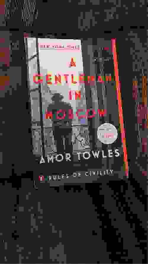 A GENTLEMAN IN MOSCOW BY: AMOR TOWLES