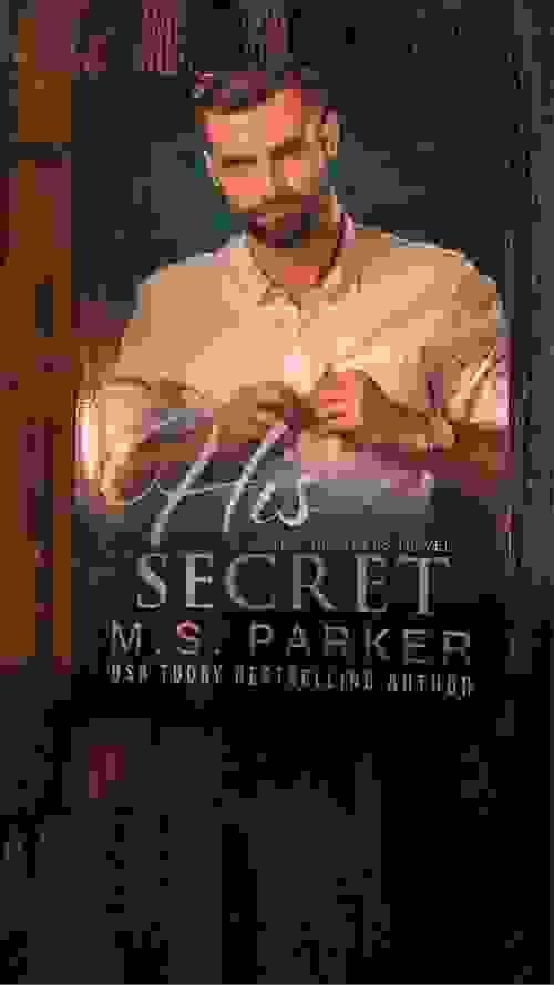 HIS SECRET BY: M.S. PARKER