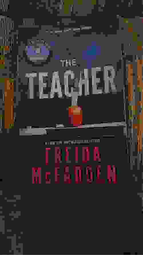 THE TEACHER BY: FRIEDA MCFADDEN