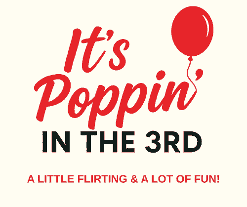It's Poppin' in the 3rd: A Little Flirting & A Lot of Fun!