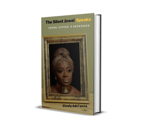 Silent Jewel Speaks: Young, Gifted, & Depressed by Cicely Adrianna