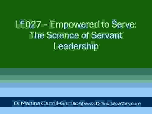 LE027 – Empowered to Serve: The Science of Servant Leadership