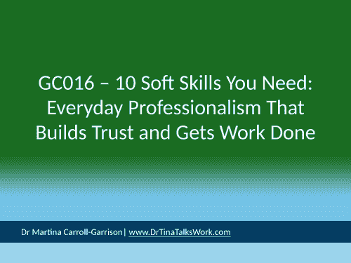 GC016 – 10 Soft Skills You Need: Everyday Professionalism That Builds Trust and Gets Work Done