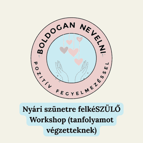 Nyári szünetre felkéSZÜLŐ Boldogan Nevelni Workshop (tanfolyamot végzetteknek)