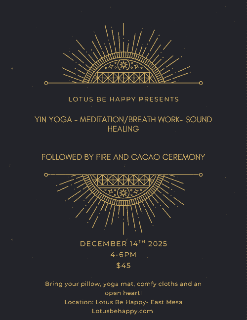 12/14 4-6pm. $45 Yin- Meditation/ Breath work- Sound- Fire & Cacao Ceremony