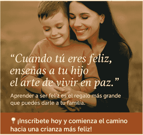 Aprender a Ser Feliz: Criando con Amor y Consciencia