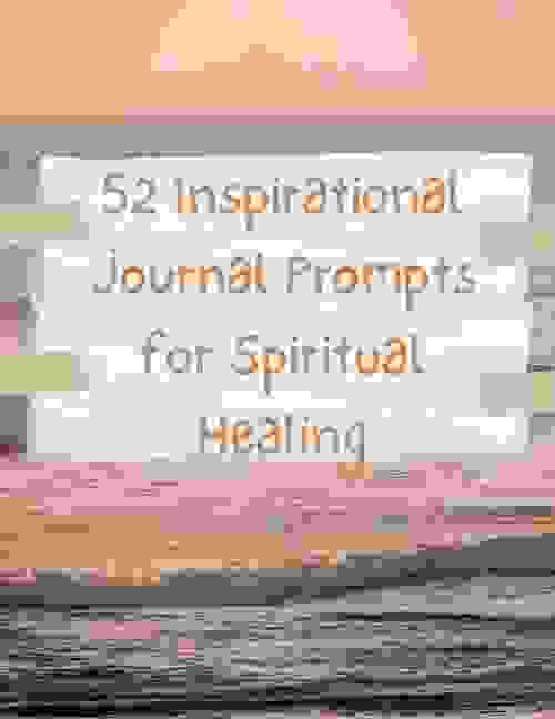 52 Weeks of Inspirational Journal Prompts for Spiritual Healing
