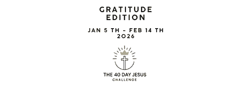 The 40 Day Jesus Challenge (Gratitude Edition) - Jan 5th to Feb 14, 2026
