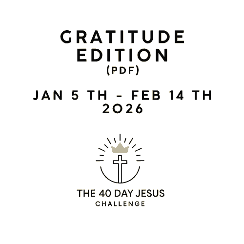 The 40 Day Jesus Challenge (Gratitude Edition) - Jan 5th to Feb 14, 2026
