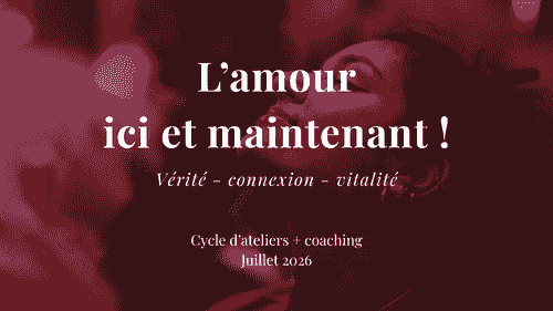"L' Amour ici et maintenant !" - cycle d'ateliers en ligne