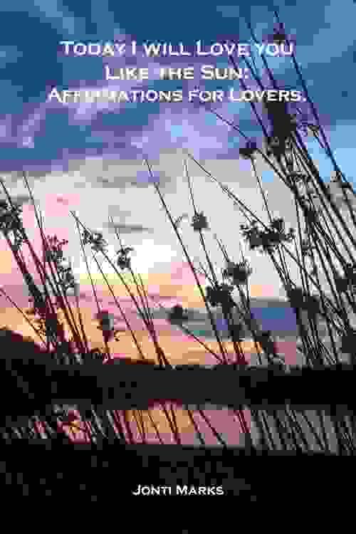 Today I Will Love You Like the Sun: 31 Affirmations for Lovers.