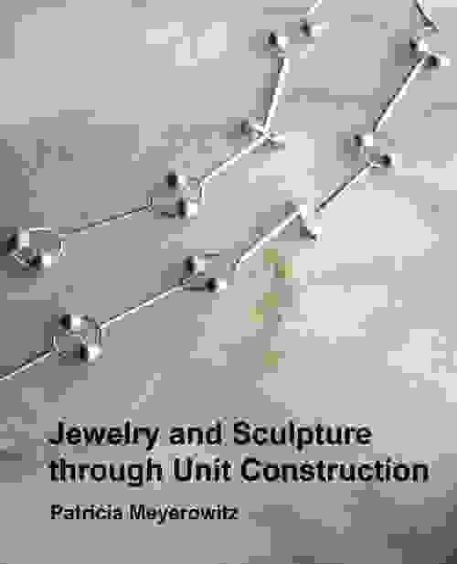 Jewelry and Sculpture Through Unit Construction