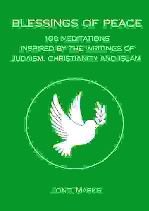 Blessings of Peace: 100 Meditations Inspired by the Writings of Judaism, Christianity and Islam