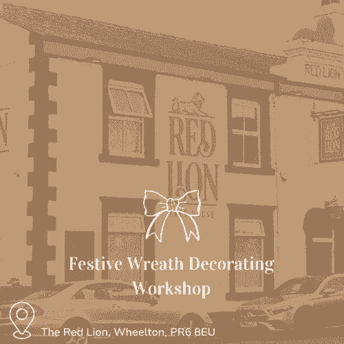 Thursday 20th November - Festive Wreath Decorating Workshop at The Red Lion, Wheelton