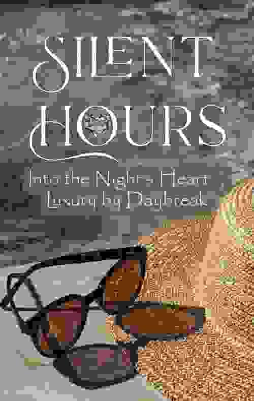 Silent Hours: Book 2 Into the Night's Heart... Luxury by Daybreak