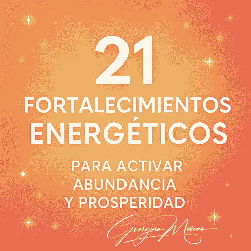 21 Fortalecimientos Energéticos para Activar Abundancia y Prosperidad