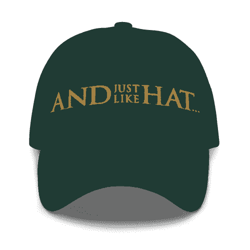 And Just Like Hat
