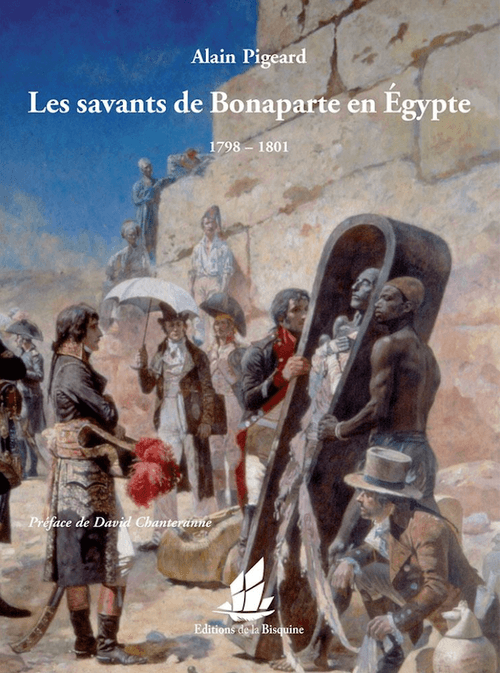 LES SAVANTS DE BONAPARTE EN ÉGYPTE 1798-1801 – Alain Pigeard