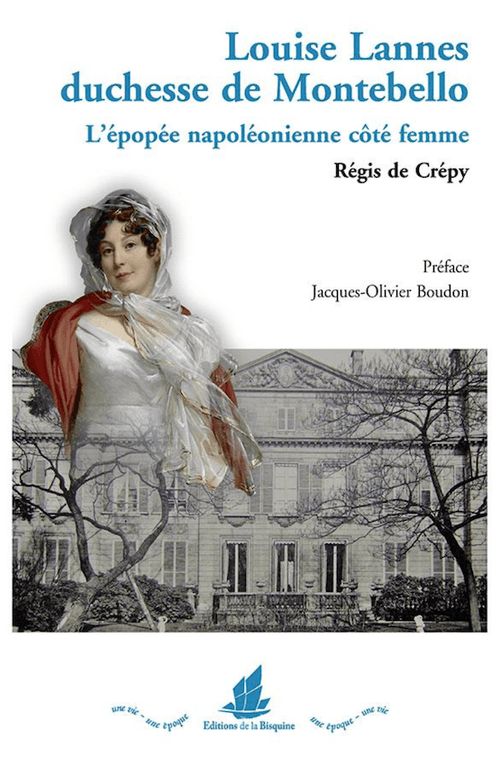 Louise Lannes duchesse de Montebello - L'épopée napoléonienne côté femme - Régis de Crépy