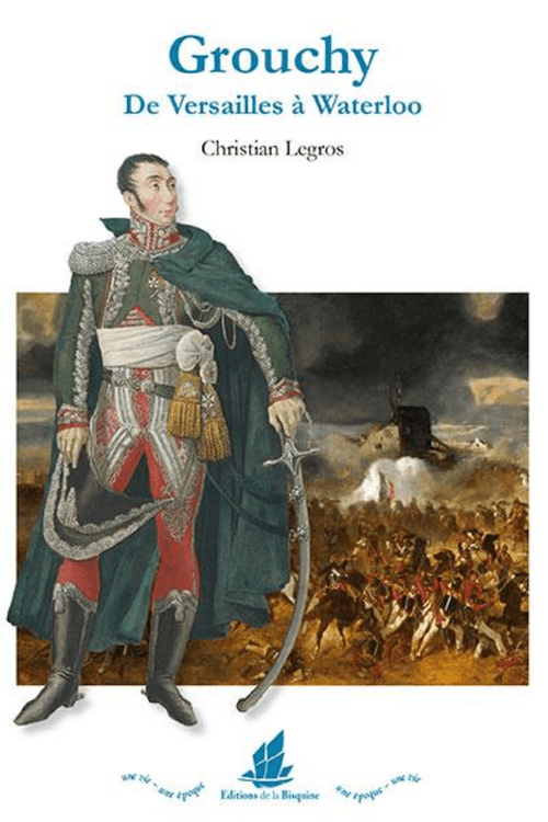 GROUCHY De Versailles à Waterloo – Christian Legros