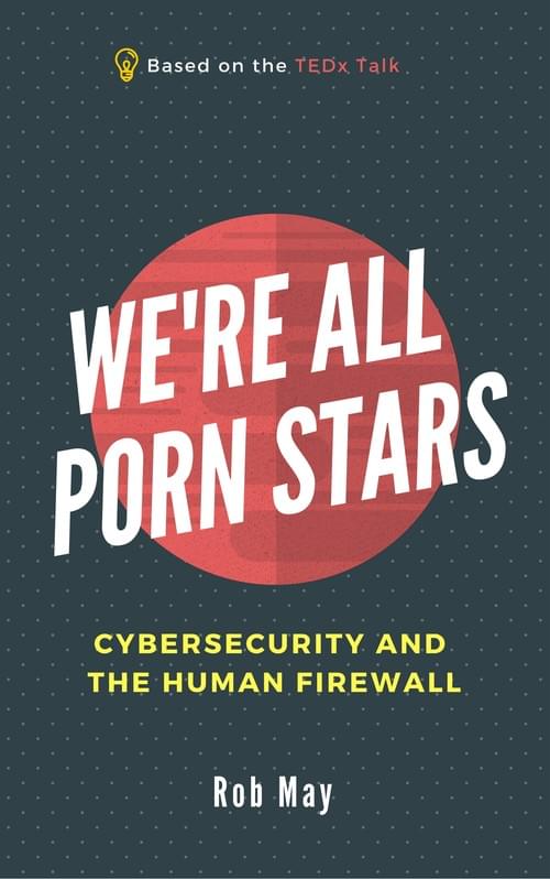 We're All Porn Stars: Cybersecurity and the Human Firewall