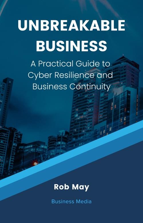 Unbreakable Business: A Practical Guide to Cyber Resilience and Business Continuity