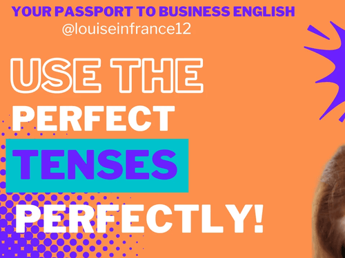 Video 29 Use the perfect tenses perfectly. Transcript.
