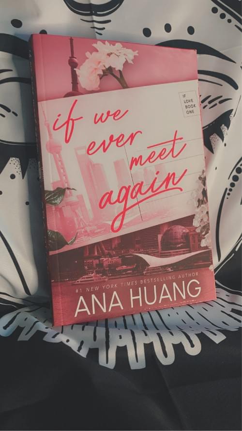 IF WE EVER MEET AGAIN BY: ANA HUANG