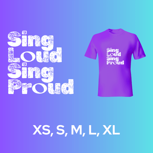 Sing Loud Sing Proud T-Shirt