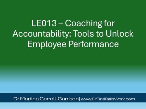 LE013 – Coaching for Accountability: Tools to Unlock Employee Performance