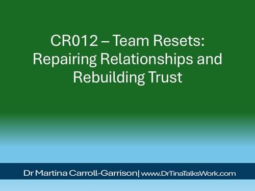CR012 – Team Resets: Repairing Relationships and Rebuilding Trust