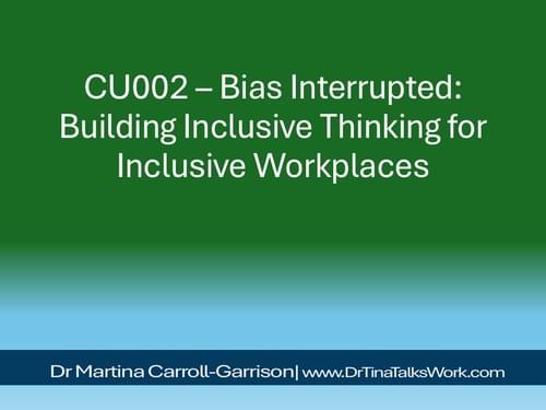 CU002 – Bias Interrupted: Building Inclusive Thinking for Inclusive Workplaces