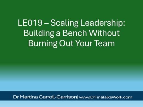 LE019 – Scaling Leadership: Building a Bench Without Burning Out Your Team