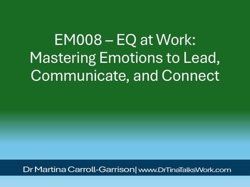 EM008 – EQ at Work: Mastering Emotions to Lead, Communicate, and Connect