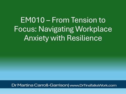 EM010 – From Tension to Focus: Navigating Workplace Anxiety with Resilience