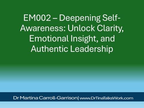 EM002 – Deepening Self-Awareness: Unlock Clarity, Emotional Insight, and Authentic Leadership