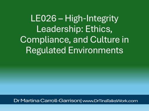 LE026 – High-Integrity Leadership: Ethics, Compliance, and Culture in Regulated Environments