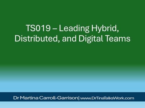 TS019 – Leading Hybrid, Distributed, and Digital Teams