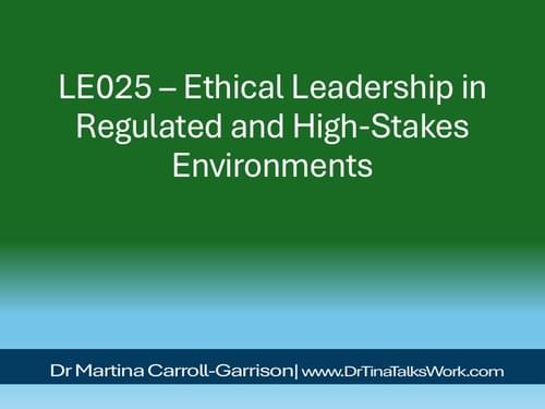 LE025 – Ethical Leadership in Regulated and High-Stakes Environments