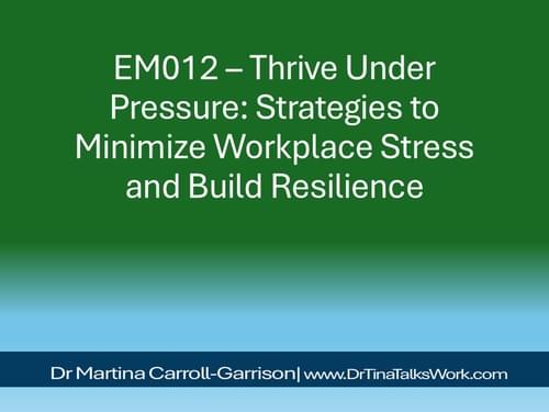 EM012 – Thrive Under Pressure: Strategies to Minimize Workplace Stress and Build Resilience