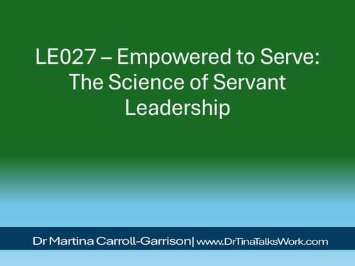LE027 – Empowered to Serve: The Science of Servant Leadership