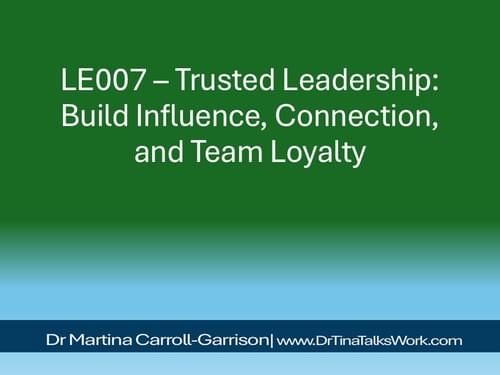LE007 – Trusted Leadership: Build Influence, Connection, and Team Loyalty