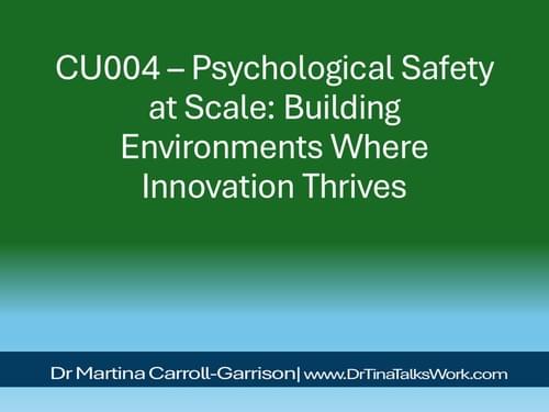 CU004 – Psychological Safety at Scale: Building Environments Where Innovation Thrives