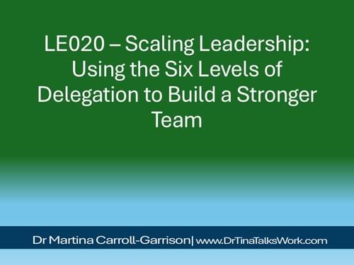 LE020 – Scaling Leadership: Using the Six Levels of Delegation to Build a Stronger Team
