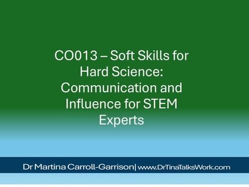CO013 – Soft Skills for Hard Science: Communication and Influence for STEM Experts