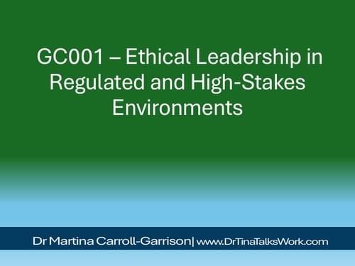 GC001 – Ethical Leadership in Regulated and High-Stakes Environments