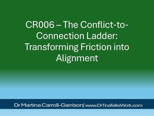 CR006 – The Conflict-to-Connection Ladder: Transforming Friction into Alignment