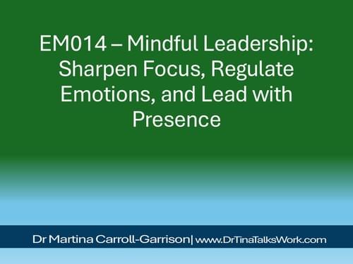EM014 – Mindful Leadership: Sharpen Focus, Regulate Emotions, and Lead with Presence